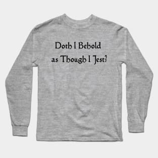 Doth I Jest? Long Sleeve T-Shirt